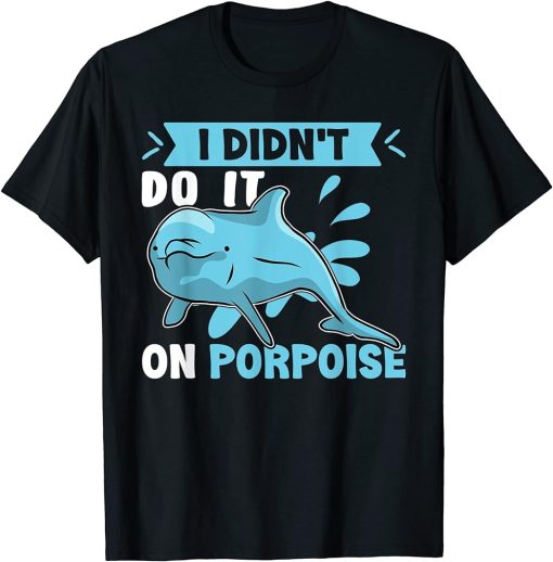 Dolphins: I Didn"t Do It On Porpoise T-Shirt