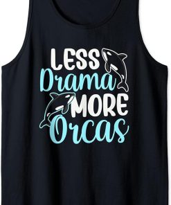 Less Drama More Orcas Orca Whale Protect Sea Tank Top