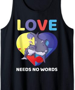 Love Needs No Words Autism Awareness Orca Killer Whale Cute Tank Top